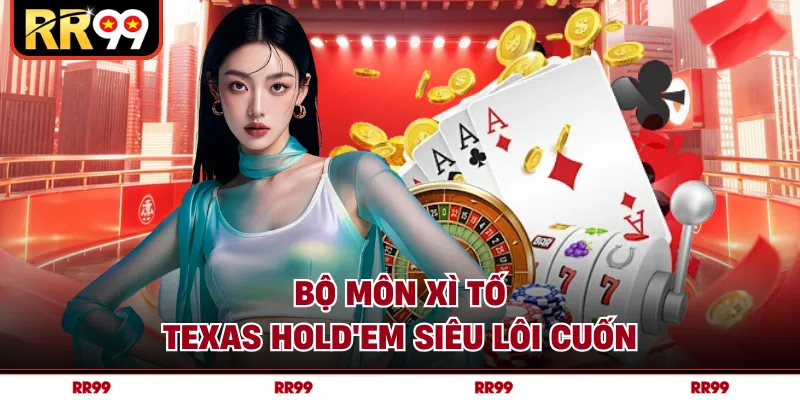 Bộ môn xì tố texas hold'em siêu lôi cuốn