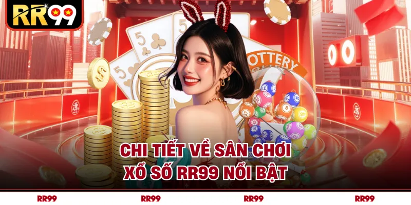 Chi tiết về sân chơi xổ số RR99 nổi bật