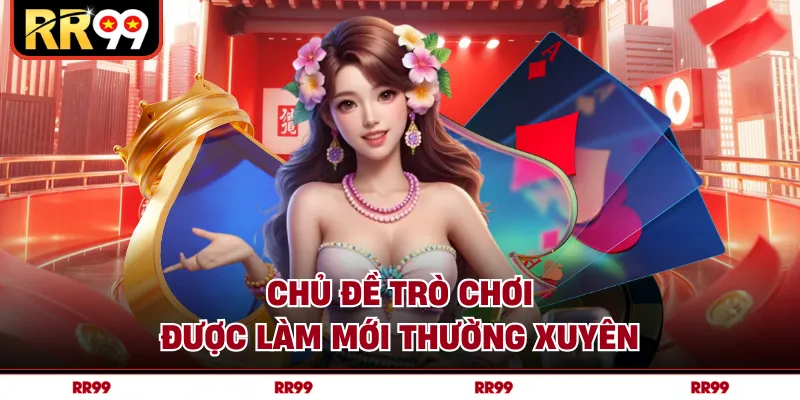 Chủ đề trò chơi được làm mới thường xuyên