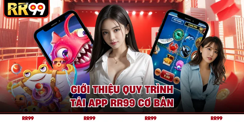 Giới thiệu quy trình tải app RR99 cơ bản