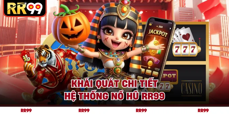 Khái quát chi tiết hệ thống nổ hũ RR99