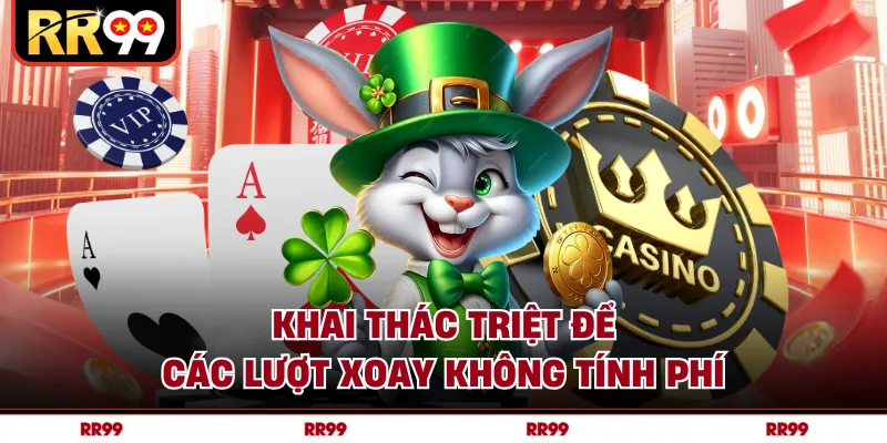 Khai thác triệt để các lượt xoay không tính phí