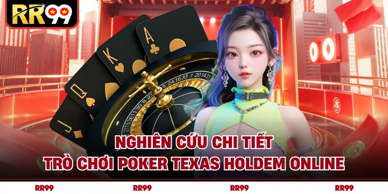 Nghiên cứu chi tiết trò chơi Poker Texas Holdem online