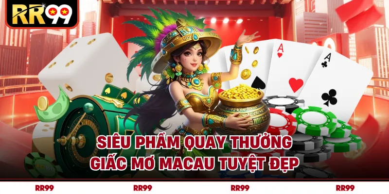 Siêu phẩm quay thưởng giấc mơ Macau tuyệt đẹp