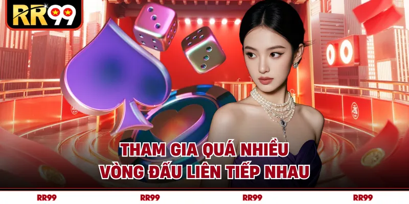 Tham gia quá nhiều vòng đấu liên tiếp nhau