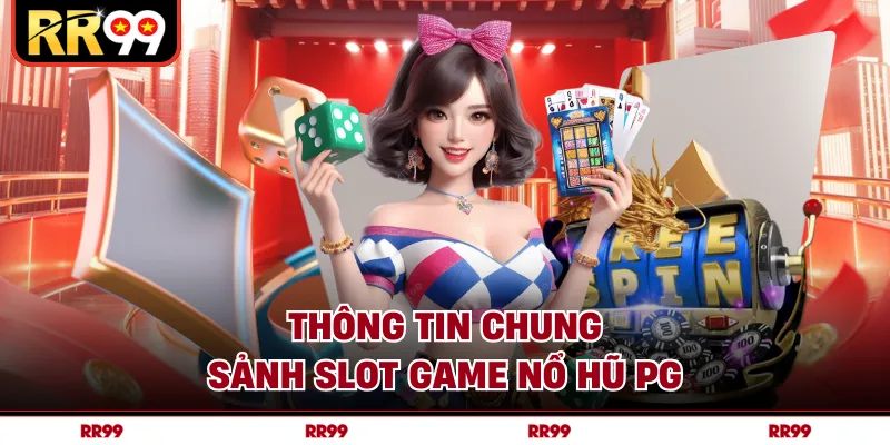 Thông tin chung sảnh slot game nổ hũ PG