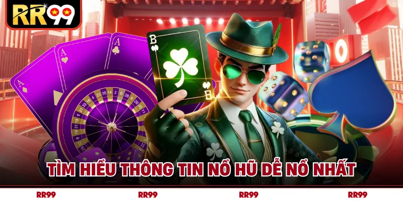 Tìm hiểu thông tin nổ hũ dễ nổ nhất